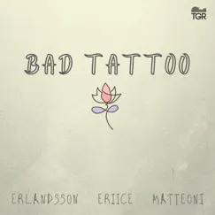 Bad Tattoo - Single by Erlandsson, ERIICE & Matteoni album reviews, ratings, credits