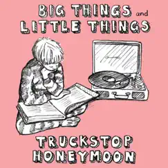 Big Things and Little Things by Truckstop Honeymoon album reviews, ratings, credits