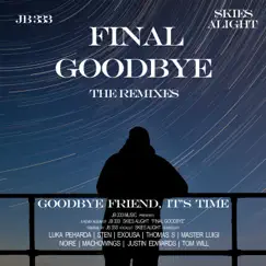 Final Goodbye (feat. Skies Alight) [Justin Edwards Remix] Song Lyrics