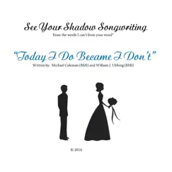 Today I Do Became I Don't - Single by See Your Shadow Songwriting album reviews, ratings, credits