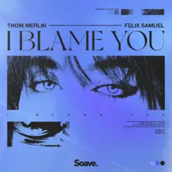 I Blame You - Single by Felix Samuel & Thom Merlin album reviews, ratings, credits