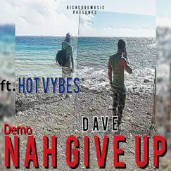 Nah Give Up (Demo) [feat. Hot Vybes] - Single by Dave album reviews, ratings, credits