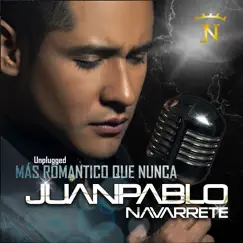 Más Romántico Que Nunca (Unplugged) - Single by Juan Pablo Navarrete album reviews, ratings, credits