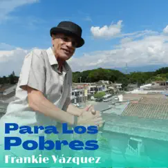 Para Los Pobres - Single by Frankie Vazquez album reviews, ratings, credits