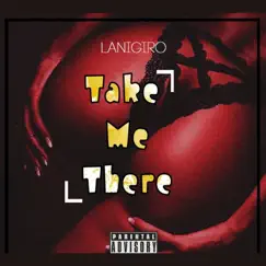 Take Me There - Single by Lanigiro album reviews, ratings, credits