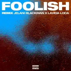 Foolish (Remix) - Single by Jelani Blackman & Lavida Loca album reviews, ratings, credits