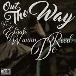 Out the Way (feat. ElijahWaunn) - Single by DeReed album reviews, ratings, credits