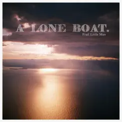 Frail Little Man - Single by A Lone Boat album reviews, ratings, credits