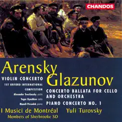 Glazunov: Piano Concerto No. 1, Concerto ballata in C Major - Arensky: Violin Concerto in A Minor by Yuli Turovsky, I Musici de Montréal, Sherbrook Symphony Orchestra, Alexander Trostiansky, Yegor Dyachkov & Maneli Pirzadeh album reviews, ratings, credits