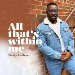 All That's Within Me - Single by Amilcar Teddy Zaroe album reviews, ratings, credits