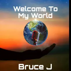 Welcome To My World by Bruce J album reviews, ratings, credits