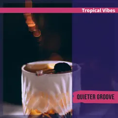 Tropical Vibes by Quieter Groove album reviews, ratings, credits