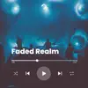 Faded Realm - Single album lyrics, reviews, download