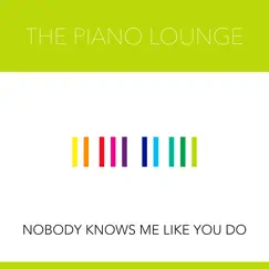 Nobody Knows Me Like You Do - Single by The Piano Lounge album reviews, ratings, credits