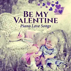 Be My Valentine: Piano Love Songs, Candle Light, Soft Atmosphere, Piano Bar Music, Valentine's Day, Romantic Mood by Romantic Love Songs Academy album reviews, ratings, credits