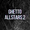 Ghetto Allstars 2 (Pastiche/Remix/Mashup) song lyrics