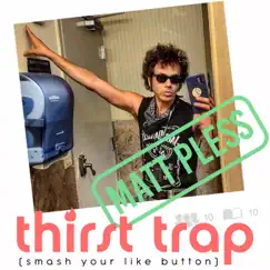 Thirst Trap (Smash Your Like Button) - Single by Matt Pless album reviews, ratings, credits