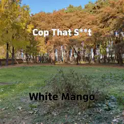 Cop That S**t - Single by White Mango album reviews, ratings, credits