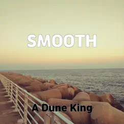 Smooth - Single by A Dune King album reviews, ratings, credits