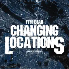 Changing Locations - Single by FTM Bear album reviews, ratings, credits