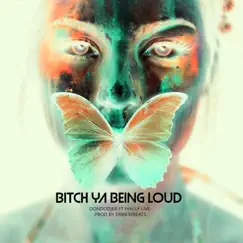 BITCH YA BEING LOUD (feat. PHILLYLIVE_M.I,T.P) [DR8K3YBEATS Remix] Song Lyrics