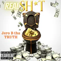 Real Shit - Single by Jero B. tha Truth album reviews, ratings, credits