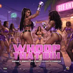 Whoop That Bih (feat. AyoDrew) - Single by SLE Shear, Juicee, Dirty D & AG album reviews, ratings, credits