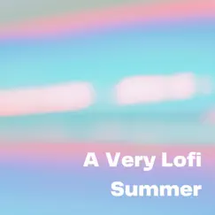 A Very Lofi Summer by Various Artists album reviews, ratings, credits