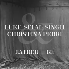 Rather Be (feat. Christina Perri) - Single by Luke Sital-Singh album reviews, ratings, credits