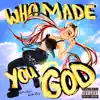 Who Made You God? - Single album lyrics, reviews, download