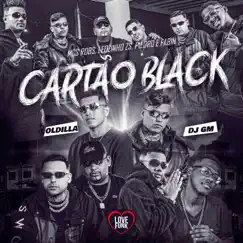 Cartão Black (feat. Mc Piedro, MC Leozinho ZS, FabIn & Love Funk) - Single by DJ GM, Mc Robs & Oldilla album reviews, ratings, credits