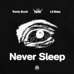 Never Sleep (feat. Travis Scott) - Single by NAV & Lil Baby album reviews, ratings, credits