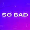 So Bad - Single album lyrics, reviews, download
