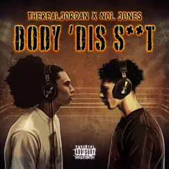 BODY 'DIS SHIT (feat. Nol Jones) - Single by The Real Jordan album reviews, ratings, credits