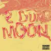 2 Duh Moon (feat. PRODBYJXN) - Single album lyrics, reviews, download