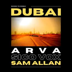 Going to Dubai (feat. Scorp Dezel) - Single by ARVA, Sam Allan & Sico Vox album reviews, ratings, credits