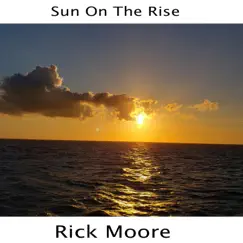 Sun On the Rise - Single by Rick Moore album reviews, ratings, credits