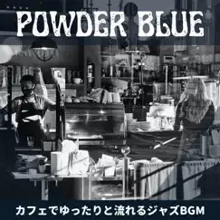 カフェでゆったりと流れるジャズbgm by Powder Blue album reviews, ratings, credits