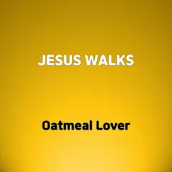 Jesus Walks - Single by Oatmeal Lover album reviews, ratings, credits