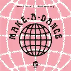 I Need Somebody - EP by Make A Dance album reviews, ratings, credits