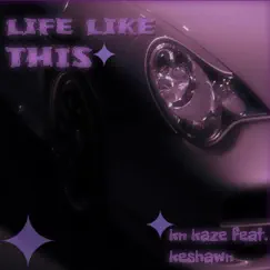 Life like THIS (feat. Keshawn) - Single by Kn kaze album reviews, ratings, credits