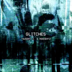 Glitches - Single by Tsunami J. & Manhertz album reviews, ratings, credits