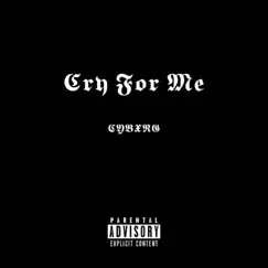 Cry For Me - Single by Cybxrg album reviews, ratings, credits