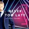 Never Too Late album lyrics, reviews, download