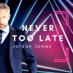 Never Too Late by Jordan James album reviews, ratings, credits