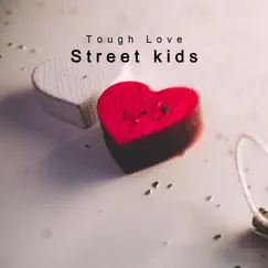 Tough Love - Single by Street Kids album reviews, ratings, credits