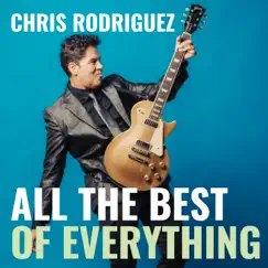All the Best of Everything by Chris Rodriguez album reviews, ratings, credits