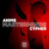 Anime Masterminds Cypher (feat. Connor Quest!, DA-WOLF, Zach B, Nina Hope, Mat4yo, Knight of Breath & Cam Steady) song lyrics