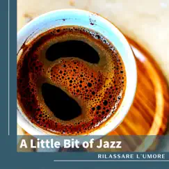 A Little Bit of Jazz by Rilassare l'umore album reviews, ratings, credits