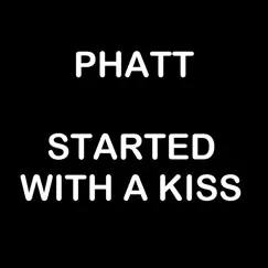 Started With a Kiss - Single by Phatt album reviews, ratings, credits